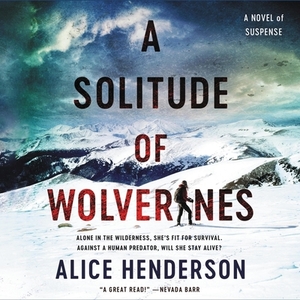 A Solitude of Wolverines: A Novel of Suspense by Alice Henderson
