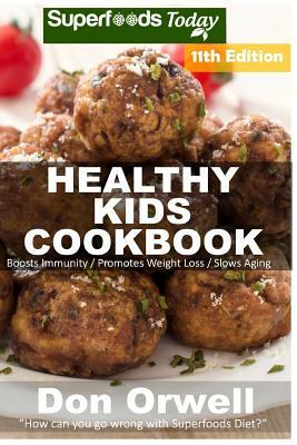 Healthy Kids Cookbook: Over 270 Quick & Easy Gluten Free Low Cholesterol Whole Foods Recipes full of Antioxidants & Phytochemicals by Don Orwell