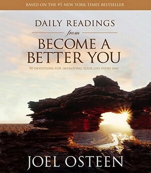 Daily Readings from Become a Better You: Devotions for Improving Your Life Every Day by Joel Osteen