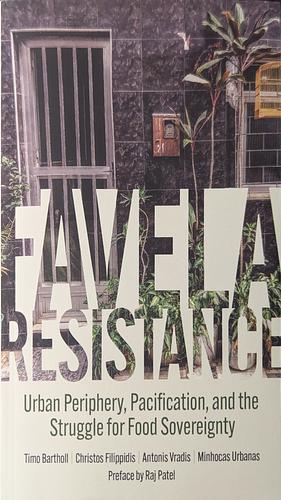 Favela Resistance: Urban Periphery, Pacification, and the Struggle for Food Sovereignty by Antonis Vradis, Minhocas Urbanas, Christos Filippidis, Timo Bartholl