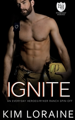 Ignite: An Everyday Heroes Novel by Kim Loraine
