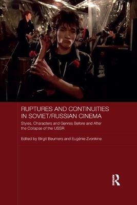 Ruptures and Continuities in Soviet/Russian Cinema: Styles, Characters and Genres Before and After the Collapse of the USSR by Birgit Beumers