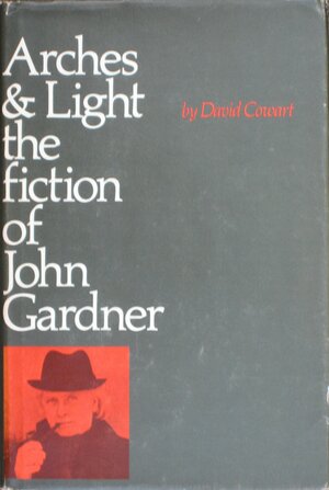 ArchesLight: The Fiction of John Gardner by David Cowart