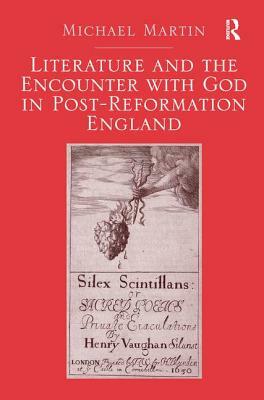 Literature and the Encounter with God in Post-Reformation England by Michael Martin