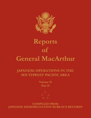 Reports of General MacArthur: Japanese Operations in the Southwest Pacific Area. Volume 2, Part 2 by Douglas MacArthur, Center of Military History