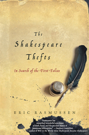 The Shakespeare Thefts: In Search of the First Folios by Eric Rasmussen
