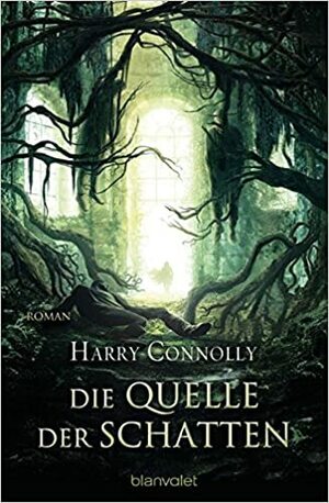 Die Quelle der Schatten by Harry Connolly