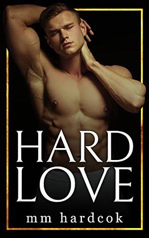 Hard Love by M.M. Hardcok