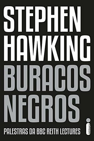 Buracos Negros:  Palestras da BBC Reith Lectures by Stephen Hawking