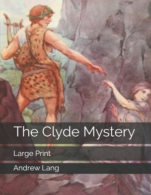 The Clyde Mystery: Large Print by Andrew Lang