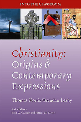 Christianity: Origins and Contemporary Expressions by Thomas J. Norris, Brendan Leahy