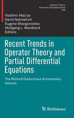 Recent Trends in Operator Theory and Partial Differential Equations: The Roland Duduchava Anniversary Volume by 