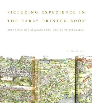 Picturing Experience in the Early Printed Book: Breydenbachs Peregrinatio from Venice to Jerusalem by Elizabeth Ross