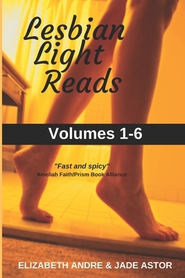 Lesbian Light Reads Volumes 1-6 by Elizabeth Andre, Jade Astor