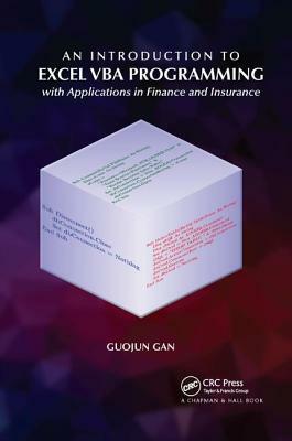 An Introduction to Excel VBA Programming: with Applications in Finance and Insurance by Guojun Gan