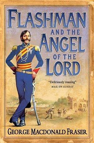 Flashman and the Angel of the Lord: A classic western action adventure historical novel by George MacDonald Fraser, George MacDonald Fraser