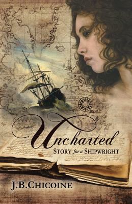 Uncharted: Story for a Shipwright by J.B. Chicoine