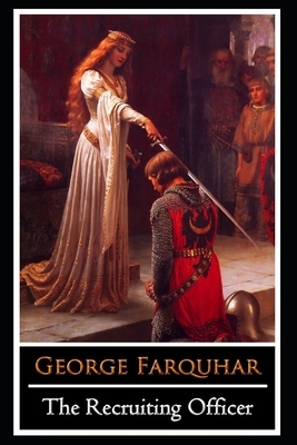 The Recruiting Officer "The Annotated Edition" by George Farquhar