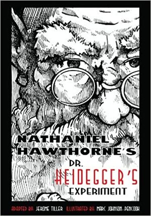 Nathaniel Hawthorne's Dr. Heidegger's Experiment by Jerome Tiller, Nathaniel Hawthorne
