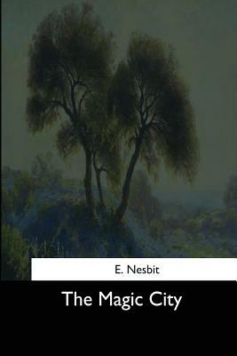 The Magic City by E. Nesbit