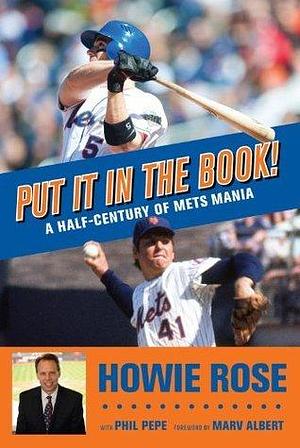 Put It In the Book!: A Half-Century of Mets Mania by Phil Pepe, Marv Albert, Howie Rose, Howie Rose