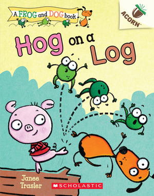 Hog on a Log: An Acorn Book (a Frog and Dog Book #3), Volume 3 by Janee Trasler