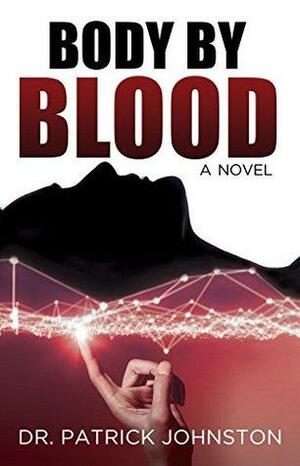 Body by Blood by Dr. Patrick Johnston