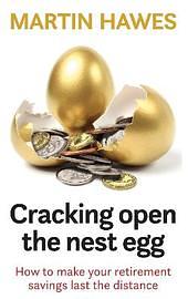 Cracking Open the Nest Egg: How to Make Your Retirement Savings Last the Distance by Martin Hawes