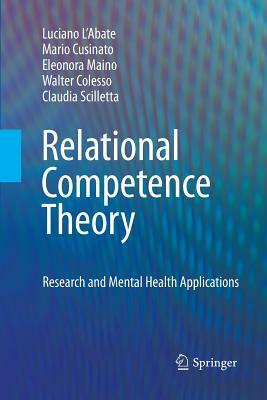 Relational Competence Theory: Research and Mental Health Applications by Eleonora Maino, Luciano L'Abate, Mario Cusinato