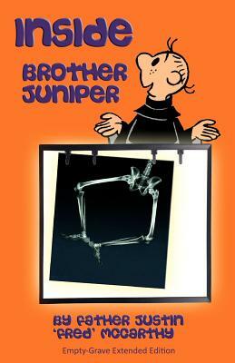 Inside Brother Juniper - Empty-Grave Extended Edition by Justin 'Fred' McCarthy