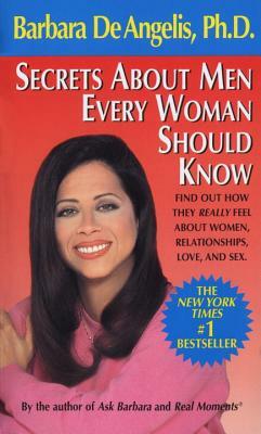 Secrets about Men Every Woman Should Know: Find Out How They Really Feel about Women, Relationships, Love, and Sex by Barbara De Angelis