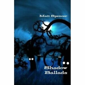 Shadow Ballads by Matt Spencer
