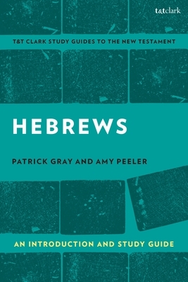 Hebrews: An Introduction and Study Guide by Amy L. B. Peeler, Patrick Gray