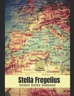 Stella Fregelius: : A Tale of Three Destinies. A Fantastic Story of Action & Adventure (Annotated) By Henry Rider Haggard. by H. Rider Haggard