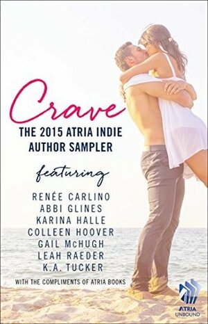 Crave: The 2015 Atria Indie Author Sampler by Karina Halle, Colleen Hoover, Elliot Wake, K.A. Tucker, Gail McHugh, Abbi Glines, Renée Carlino