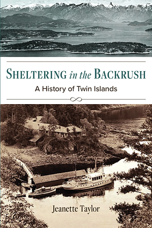 Sheltering in the Backrush: A History of Twin Islands by Jeanette Taylor