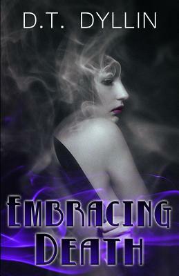 Embracing Death: (The Death Trilogy #2) by D. T. Dyllin
