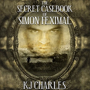 The Secret Casebook of Simon Feximal by KJ Charles