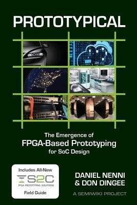 Prototypical: The Emergence of FPGA-Based Prototyping for SoC Design by Daniel Nenni, Don Dingee
