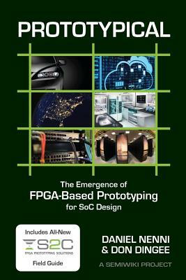 Prototypical: The Emergence of FPGA-Based Prototyping for SoC Design by Don Dingee, Daniel Nenni