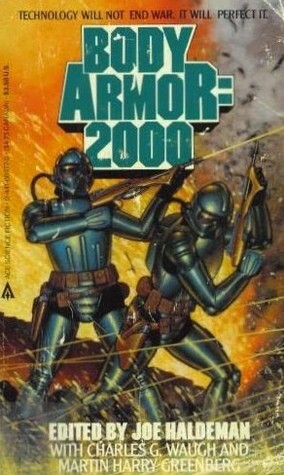 Body Armor: 2000 by Richard C. Meredith, George Henry Smith, Thomas A. Easton, Robert Sheckley, Gordon R. Dickson, Charles G. Waugh, C.J. Cherryh, Allen Kim Lang, Larry S. Todd, Martin H. Greenberg, David Drake, Harry Harrison, Joe Haldeman