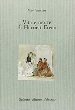 Vita e morte di Harriett Frean by May Sinclair