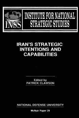 Iran's Strategic Intentions and Capabilities: Institute for National Strategic Studies McNair Paper 29 by John Hannah, Stuart E. Johnson, Farhad Kazemi