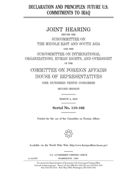 Declaration and principles: future U.S. commitments to Iraq by United S. Congress, House Committee on Foreign Affa (house), United States House of Representatives