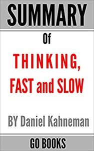 Summary of Thinking, Fast and Slow: by Daniel Kahneman | a Go BOOKS Summary Guide by Go BOOKS