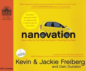 Nanovation: How a Little Car Can Teach the World to Think Big & Act Bold by Jackie Freiberg, Kevin Freiberg, Dain Dunston