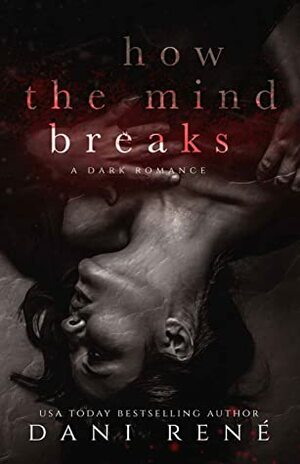 How the Mind Breaks by Dani René