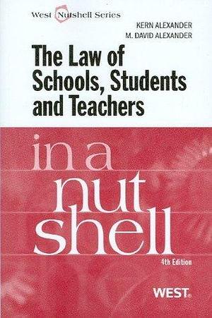 Law of Schools, Students and Teachers in a Nutshell by Kern Alexander, Kern Alexander, M. Alexander