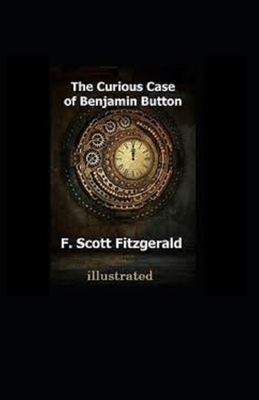 The Curious Case of Benjamin Button Illustrated by F. Scott Fitzgerald