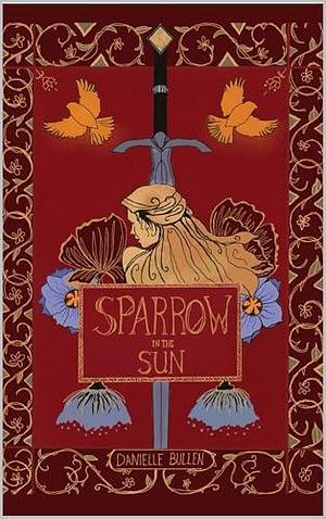 Sparrow in the Sun by Danielle Bullen